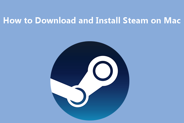 How to Download and Install Steam on Mac to Play Games - MiniTool Partition  Wizard